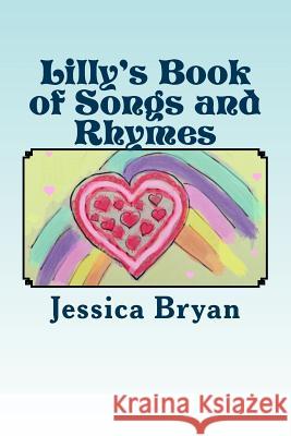 Lilly's Book of Songs and Rhymes: A Toddler's Book of Verses Jessica Bryan 9781500290276 Createspace - książka