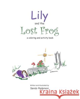 Lily and the Lost Frog Sandy Pederson 9781977767219 Createspace Independent Publishing Platform - książka