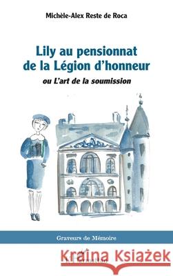 Lily au pensionnat de la L?gion d'honneur: ou L'art de la soumission Mich?le-Alex Rest 9782336542553 Editions L'Harmattan - książka