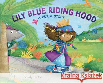 Lily Blue Riding Hood: A Purim Story Sandy Lanton Kim Barnes 9781951365103 Intergalactic Afikoman - książka