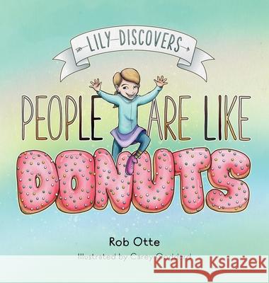 Lily Discovers People are Like Donuts Rob Otte Carey Goddard 9781735820507 Jelly Donut Publishing - książka