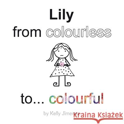 Lily from colourless to colourful Kelly Jimenez 9780995925908 Kelly Carbone Jimenez - książka