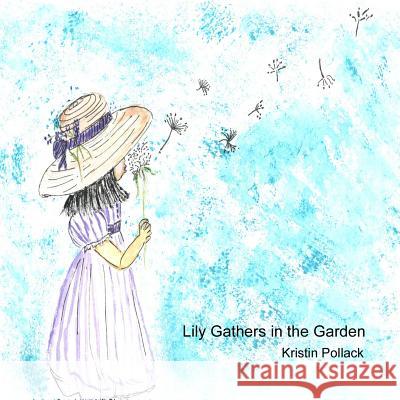 Lily Gathers in the Garden Kristin Pollack 9781312405424 Lulu.com - książka