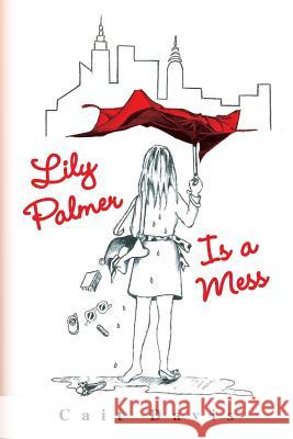 Lily Palmer Is a Mess Cait Davis 9781441507662 Xlibris Corporation - książka