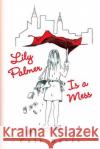 Lily Palmer Is a Mess Cait Davis 9781441507662 Xlibris Corporation