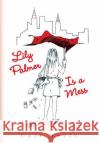 Lily Palmer Is a Mess Cait Davis 9781441507679 Xlibris Corporation