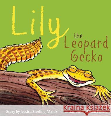 Lily the Leopard Gecko Jessica Sterling-Malek Jason Friend 9780615819792 Jessica Sterling - książka