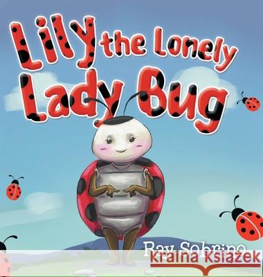 Lily The Lonely Lady Bug Ray Sobrino 9781955205481 Raymond Sobrino - książka