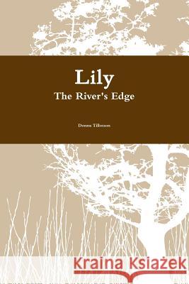 Lily the River's Edge Donna Tillotson 9780557093878 Lulu.com - książka