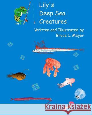 Lily's Deep Sea Creatures: A Combat-Fishing (R) Book Bryce L. Meyer 9781456565725 Createspace - książka