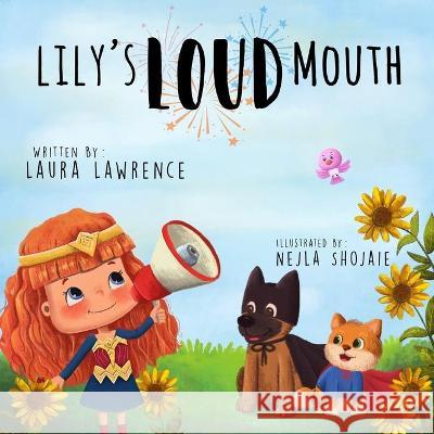 Lily's Loud Mouth Laura Lawrence, Nejla Shojaie 9781777537104 Laura Lawrence - książka