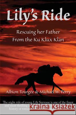 Lily's Ride: Rescuing Her Father from the Ku Klux Klan Albion W Tourgee Michael W Perry  9781587420825 Inkling Books - książka