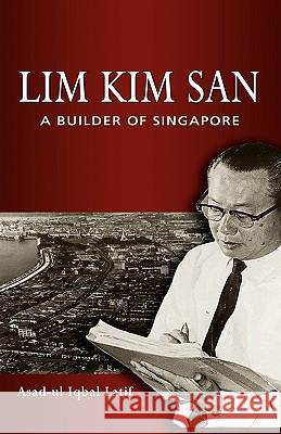 Lim Kim San: A Builder of Singapore Asad-Ul Iqbal Latif 9789812309280 Institute of Southeast Asian Studies - książka