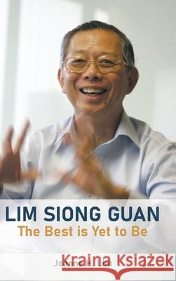 Lim Siong Guan: The Best Is Yet to Be Siong Guan Lim Joanne H. Lim 9789819823635 World Scientific Publishing Company - książka