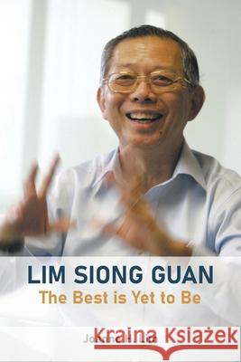 Lim Siong Guan: The Best Is Yet to Be Siong Guan Lim Joanne H. Lim 9789819823871 World Scientific Publishing Company - książka