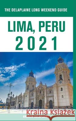 Lima, Peru - The Delaplaine 2021 Long Weekend Guide Andrew Delaplaine 9781393327448 Draft2digital - książka