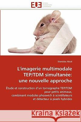 L''imagerie Multimodale Tep/Tdm Simultanée: Une Nouvelle Approche Nicol-S 9786131566769 Editions Universitaires Europeennes - książka