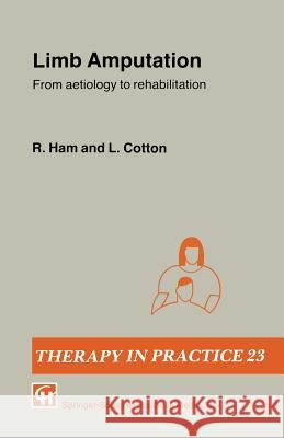 Limb Amputation: From Aetiology to Rehabilitation L. T. Cotton R. Ham 9780412346101 Springer - książka