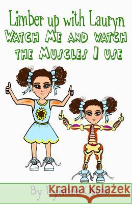 Limber Up With Lauryn: Watch Me and Watch The Muscles I Use! Philips, Shermain 9781517464363 Createspace Independent Publishing Platform - książka