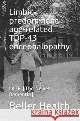 Limbic-predominant age-related TDP-43 encephalopathy: LATE (The Newest Dementia) Beller Health 9781097268511 Independently Published - książka