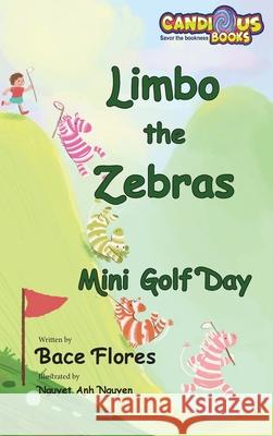 Limbo the Zebras Mini Golf Day Bace Flores Nguyet Anh Nguyen Marie Gaudet 9781989729465 Candious Books - książka