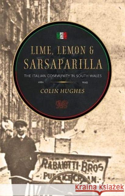 Lime, Lemon and Sarsaparilla: The Italian Community in South Wales, 1881-1945 Colin Hughes 9781781724897 Poetry Wales Press - książka