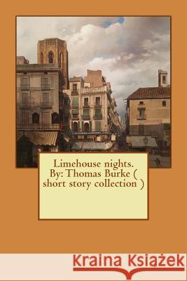 Limehouse nights. By: Thomas Burke ( short story collection ) Burke, Thomas 9781545452875 Createspace Independent Publishing Platform - książka