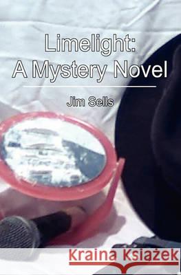 Limelight: A Mystery Novel Jim Sells 9781460913833 Createspace - książka