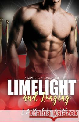 Limelight And Longing Jay Shaw 9781973949688 Createspace Independent Publishing Platform - książka
