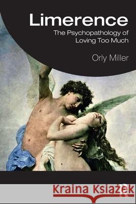 Limerence: The Psychopathology of Loving Too Much Orly Miller 9781032915319 Routledge - książka