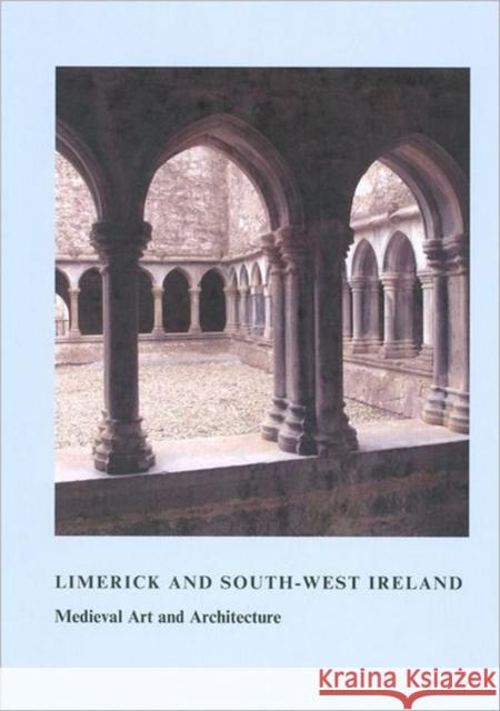 Limerick and South-West Ireland: Medieval Art and Architecture  9781907625084 Maney Publishing - książka