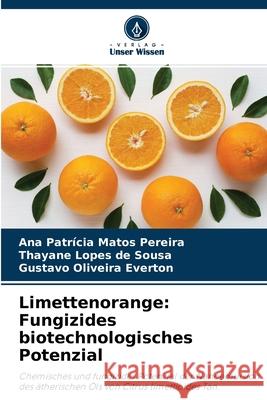 Limettenorange: Fungizides biotechnologisches Potenzial Ana Patrícia Matos Pereira, Thayane Lopes de Sousa, Gustavo Oliveira Everton 9786204000763 Verlag Unser Wissen - książka