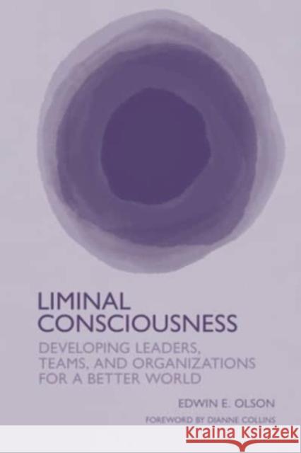 Liminal Consciousness: Developing Leaders, Teams, and Organizations for a Better World Edwin E. Olson 9781911451198 Libri Publishing - książka