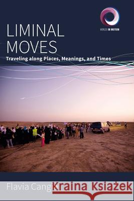 Liminal Moves: Traveling Along Places, Meanings, and Times Cangià, Flavia 9781800730489 Berghahn Books - książka