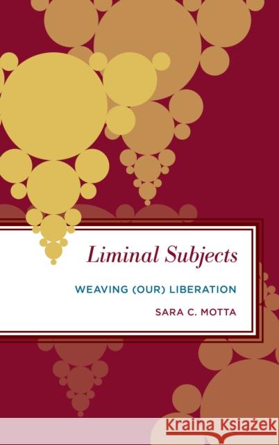 Liminal Subjects: Weaving (Our) Liberation Sara C. Motta 9781786608116 Rowman & Littlefield International - książka