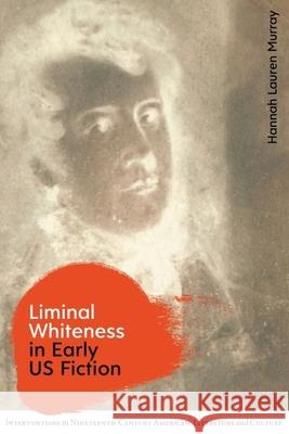 Liminal Whiteness in Early Us Fiction Hannah Lauren Murray 9781474481731 Edinburgh University Press - książka