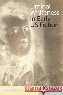 Liminal Whiteness in Early Us Fiction Murray, Hannah Lauren 9781474481748 EDINBURGH UNIVERSITY PRESS - książka