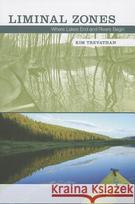 Liminal Zones: Where Lakes End and Rivers Begin Kim Trevathan 9781572339538 University of Tennessee Press - książka