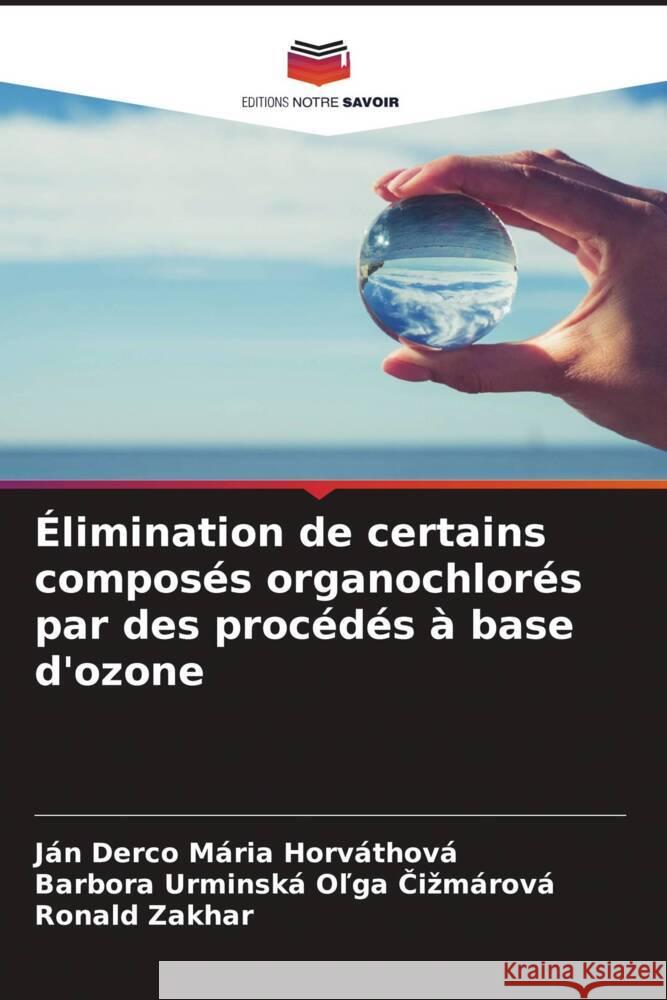 Élimination de certains composés organochlorés par des procédés à base d'ozone Mária Horváthová, Ján Derco, Ol'ga Cizmárová, Barbora Urminská, Zakhar, Ronald 9786204527352 Editions Notre Savoir - książka
