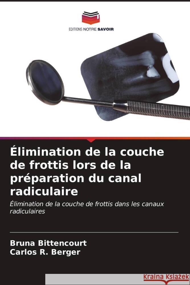 ?limination de la couche de frottis lors de la pr?paration du canal radiculaire Bruna Bittencourt Carlos R. Berger 9786207159383 Editions Notre Savoir - książka