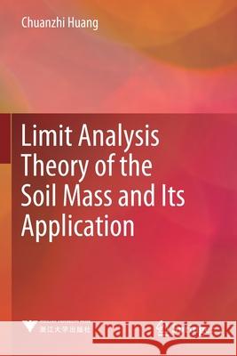 Limit Analysis Theory of the Soil Mass and Its Application Chuanzhi Huang 9789811515743 Springer - książka