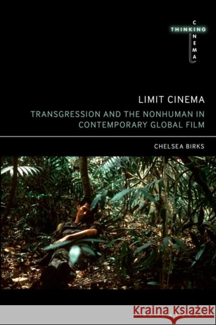 Limit Cinema: Transgression and the Nonhuman in Contemporary Global Film Chelsea Birks 9781501352867 Bloomsbury Academic - książka