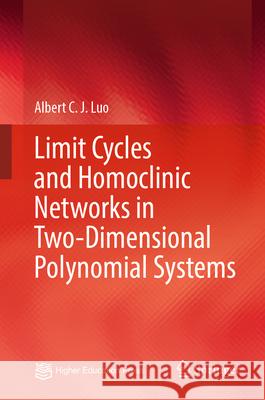 Limit Cycles and Homoclinic Networks in Two-Dimensional Polynomial Systems Albert C. J. Luo 9789819726165 Springer - książka
