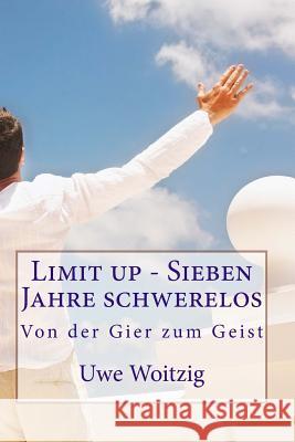 Limit up - Sieben Jahre schwerelos: von der Gier zum Geist Woitzig, Uwe 9781479310746 Createspace - książka