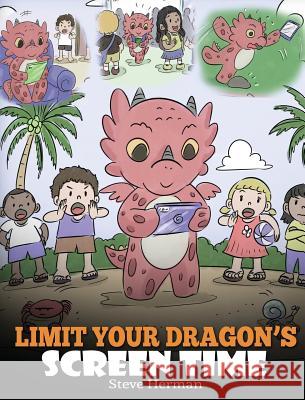 Limit Your Dragon's Screen Time: Help Your Dragon Break His Tech Addiction. A Cute Children Story to Teach Kids to Balance Life and Technology. Steve Herman 9781950280056 Dg Books Publishing - książka