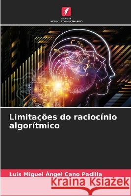 Limitacoes do raciocinio algoritmico Luis Miguel Angel Cano Padilla   9786206141143 Edicoes Nosso Conhecimento - książka