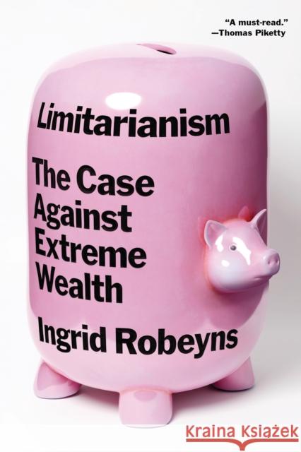 Limitarianism: The Case Against Extreme Wealth Ingrid Robeyns 9781662603365 Astra House - książka