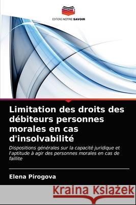 Limitation des droits des débiteurs personnes morales en cas d'insolvabilité Pirogova, Elena 9786203483192 Editions Notre Savoir - książka