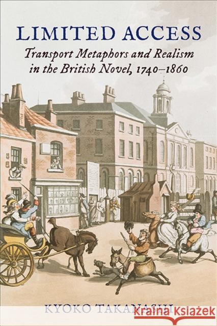 Limited Access: Transport Metaphors and Realism in the British Novel, 1740-1860 Takanashi, Kyoko 9780813947587 University of Virginia Press - książka