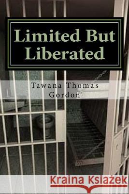 Limited But Liberated: Prison Praise Tawana Thomas Gordon 9781535118514 Createspace Independent Publishing Platform - książka